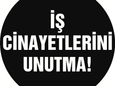 İŞ CİNAYETLERİNE KARŞI MÜCADELE GÜNÜ BASIN AÇIKLAMASI
