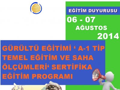 GÜRÜLTÜ EĞİTİMİ  A-1 TİP TEMEL EĞİTİM VE SAHA ÖLÇÜMLERİ SERTİFİKA EĞİTİM PROGRAMI